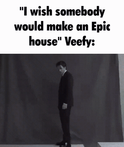I Wish Somebody Would Make An Epic House GIF
