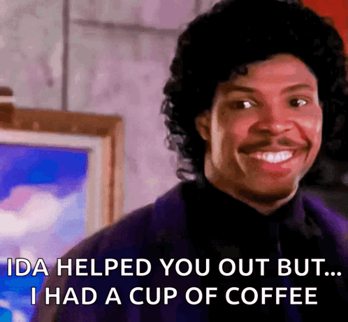 Ida Helped You Out But I Had Coffee Text GIF
