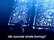Idk I Don't Know Sounds Boring GIF