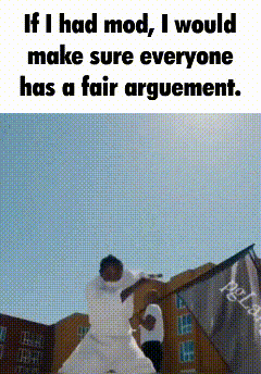 If I Had Mod , I Would Make Sure Everyone Has A Fair Agreement . GIF