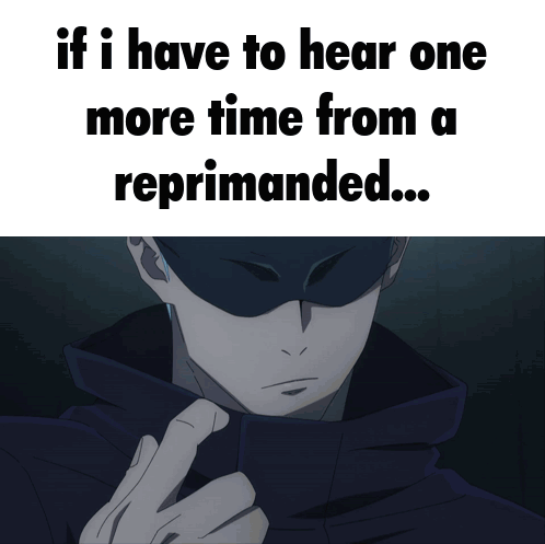 if i have to hear one more time from a reprimanded poster