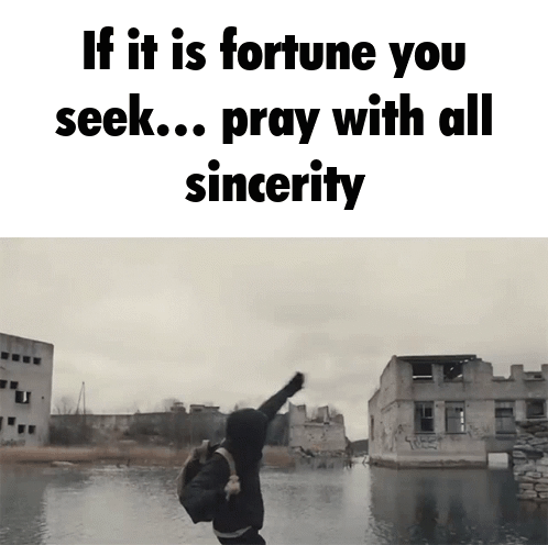 If It Is Fortune You Seek Pray With All Sincerity Written On A White Background GIF