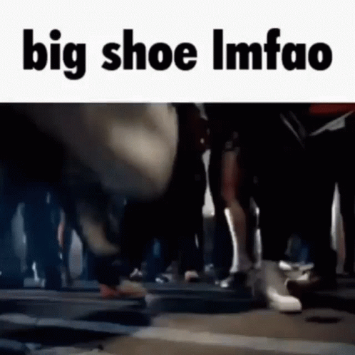 If The Big Shoe Fits Lmao GIF