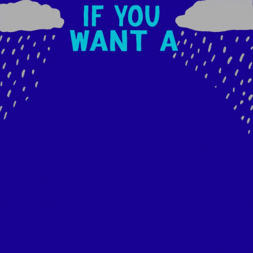 If You Want a Rainbow You Gotta Put Up With the Rain Poster