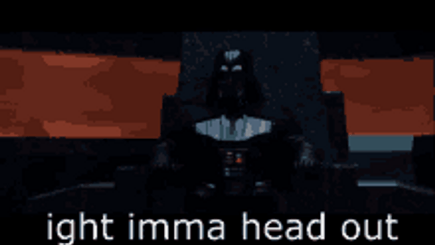 Ight Imma Head Out Darth Vader Standing GIF