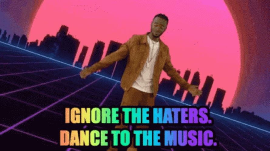 Ignore The Haters Dance To The Music GIF