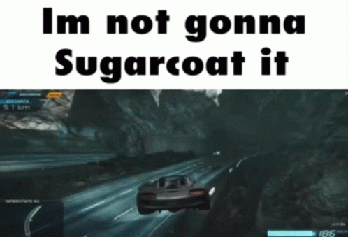 Im Not Gonna Sugarcoat It