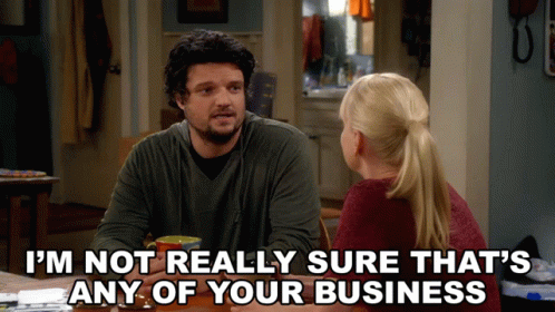 Im Not Really Sure Thats Any Of Your Business Baxter GIF