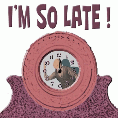 Im So So Late GIF