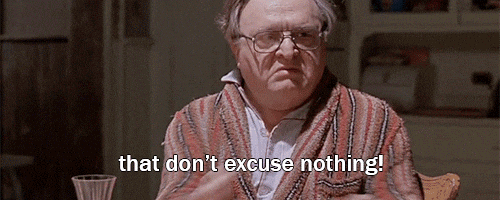 Im Tired That Don't Excuse Nothing GIF