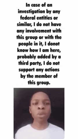 In Case Of An Investigation By Any Federal Entities Or Similar I Do Not Have Any Involvement With This Group GIF