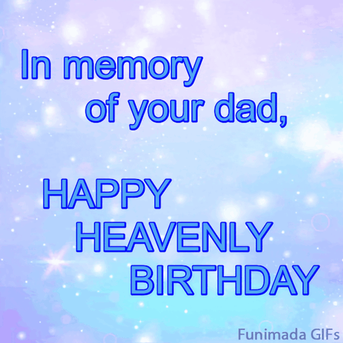 In Memory Of Your Dad Happy Heavenly Birthday Written In Blue Letters GIF