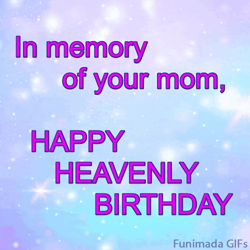 In Memory Of Your Mom Happy Heavenly Birthday Funimad Gifs GIF