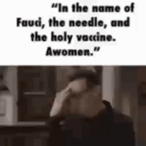 In The Name Of Fauci , The Needle , And The Holy Vaccine . Awomen . GIF
