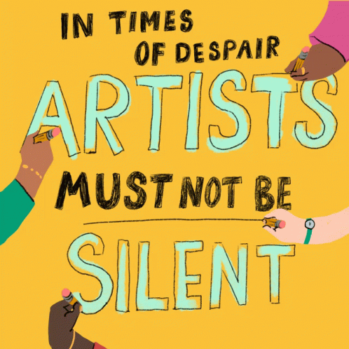 In Times Of Despair Artists Must Not Be Silent Poster GIF