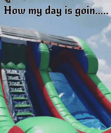 Inflatable Slide With How My Day Is Goin