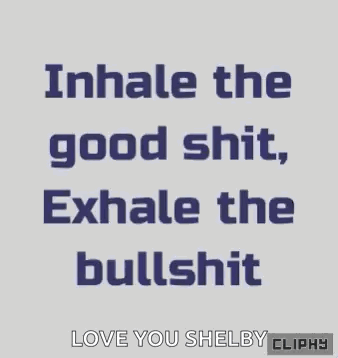 Inhale Good Shit Exhale Bullshit Love Shelby Clippy GIF