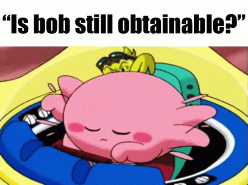 Is Bob Still Obtainable Kirby Meme GIF