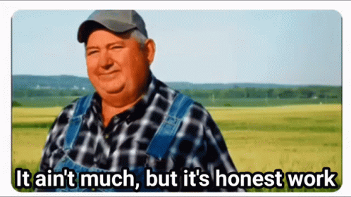 It Ain't Much But It's Honest Work Gif File 3742kb GIF