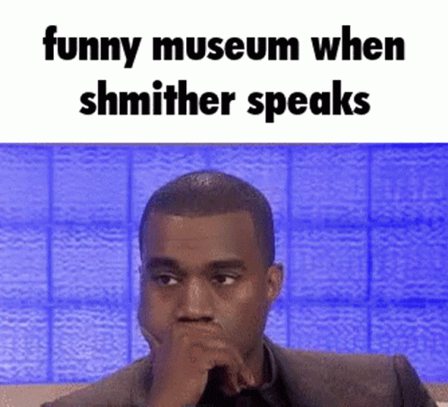 It Belongs In A Museum Shmither Speaks GIF