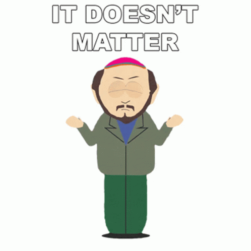 It Doesnt Matter Gerald Broflovski South Park GIF