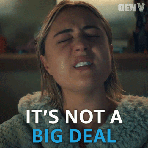 It Doesnt Matter It's Not Big Deal GIF