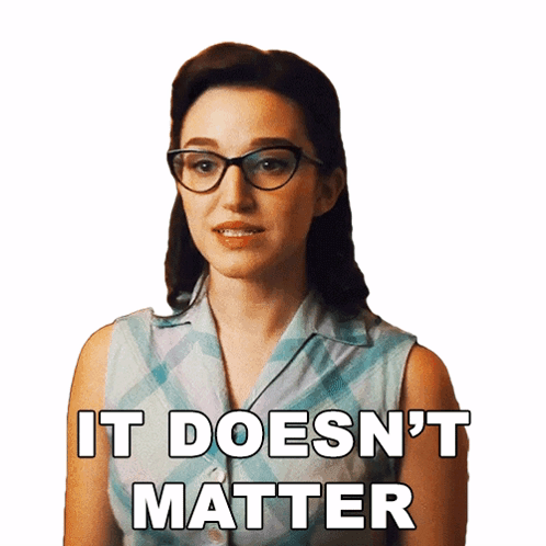 It Doesnt Matter Lady With Eyeglasses GIF