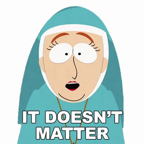 It Doesnt Matter Sister Anne South Park GIF