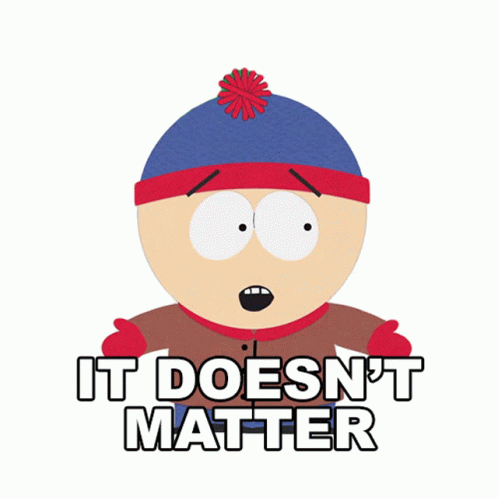 It Doesnt Matter Stan Marsh South Park GIF