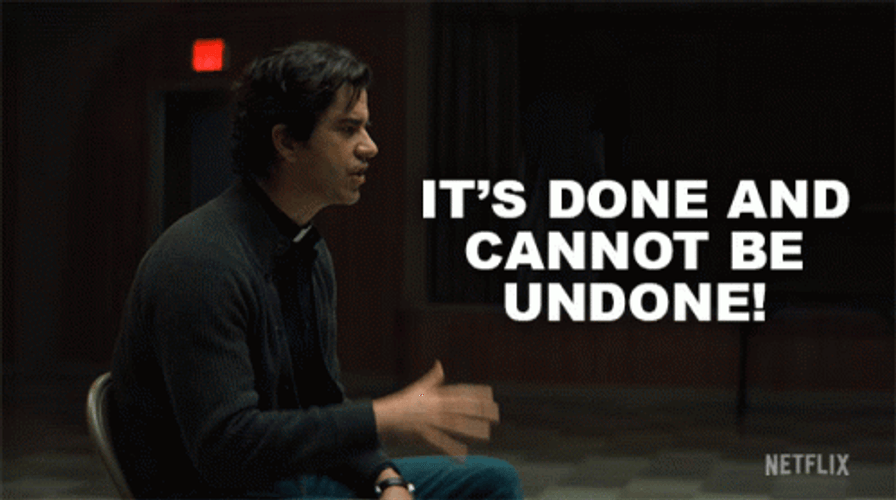 It Is Done And Cannot Be Undone GIF