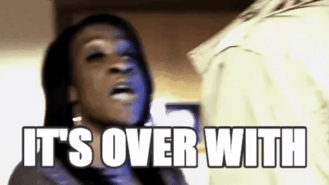 It Is Finished It's Over With You GIF