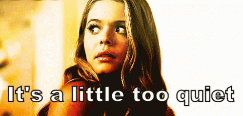 It's A Little Too Quiet GIF