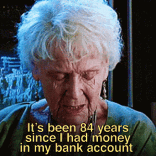 It's Been 84 Years Since I Had Money GIF