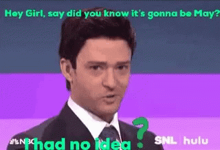 It's Gonna Be May I Had No Idea GIF