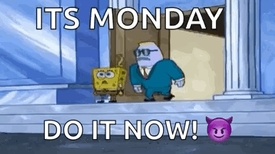 It 'S Monday Do It Now ! Spongebob Squarepants Is Standing In Front Of A Door . GIF