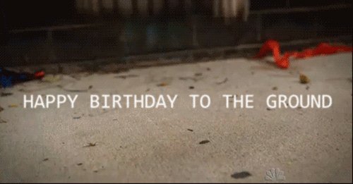It's My Birthday To The Ground GIF