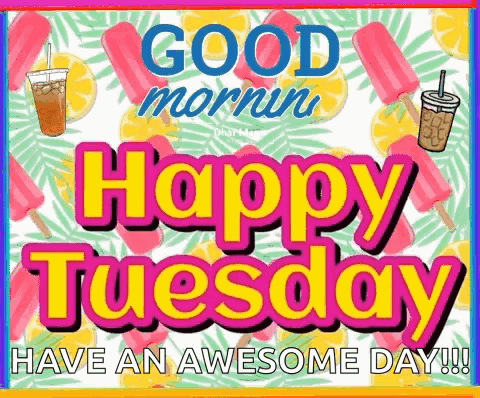 it says `` good morning happy tuesday have an awesome day '' .