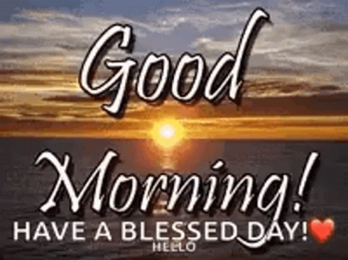 It Says `` Good Morning ! Have A Blessed Day ! '' With A Sunset In The Background . GIF