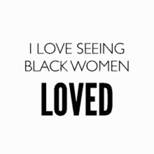It Says `` I Love Seeing Black Women Confident '' . GIF