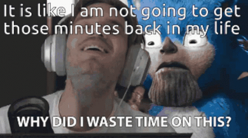 Its About Damn Time Why Did I Waste GIF