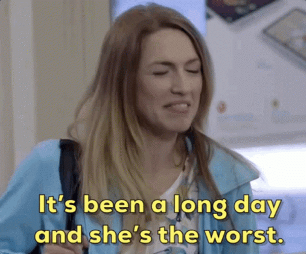 Its Been A Long Day And Shes The Worst GIF