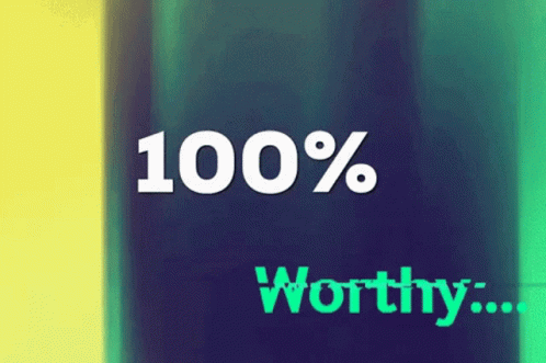 Its Not 100 Percent Worthy GIF