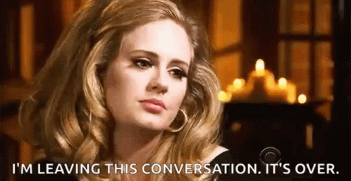 I'm Leaving This Conversation Its Over GIF