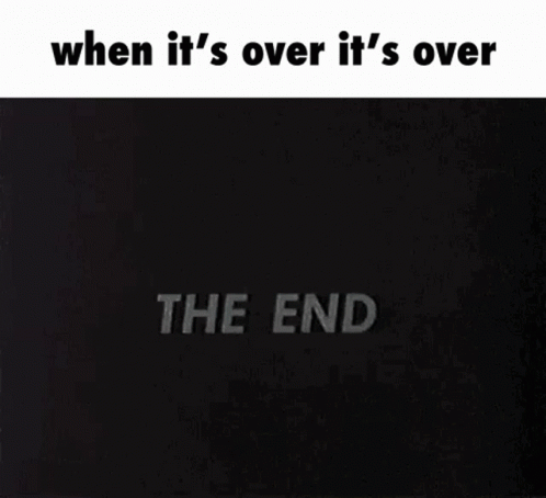 The End Its Over GIF