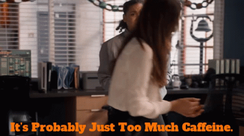 Its Probably Just Too Much Caffeine GIF