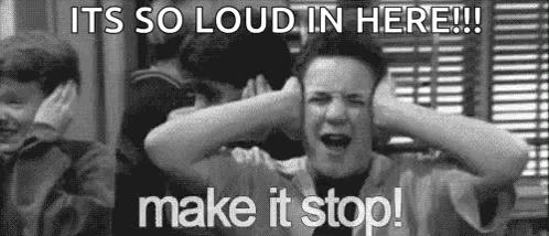 Its So Noise In Here Make It Stop GIF