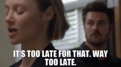 Its Too Late For That Way Too Late GIF