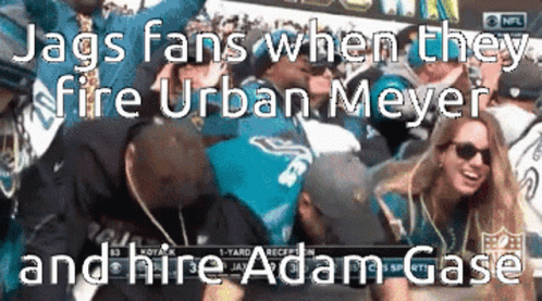 Jags Fans When They Fire Urban Meyer And Hire Adam Gaste GIF