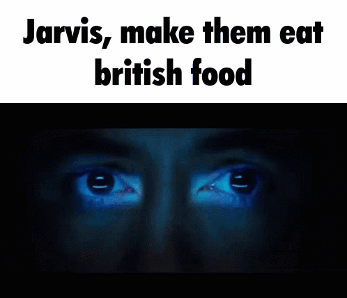 Jarvis , Make Them Eat British Food Written On A Screen GIF