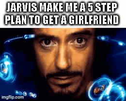 Jarvis Making 5 Step Girlfriend Plan GIF